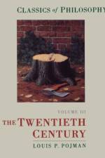 Classics of Philosophy: Volume III: The Twentieth Century af Louis P. (Professor of Philosophy Pojman