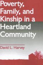 Poverty, Family, and Kinship in a Heartland Community af David L. Harvey