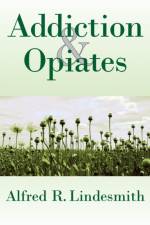 Addiction and Opiates af Alfred R. Lindesmith