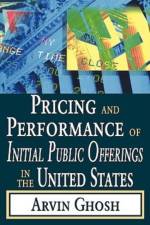 Pricing and Performance of Initial Public Offerings in the United States af Arvin Ghosh