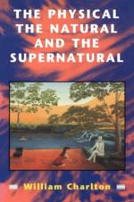 Physical, The Natural and The Supernatural af William Charlton