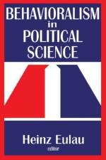 Behavioralism in Political Science af Heinz Eulau