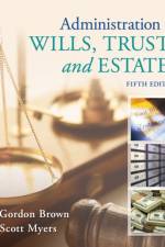 Administration of Wills, Trusts, and Estates af Gordon (North Shore Community College) Brown