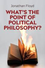 What's the Point of Political Philosophy? af Jonathan Floyd
