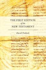 The First Edition of the New Testament af David (Throckmorton-Hayes Professor of New Testament Language and Literature Trobisch