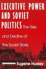 Executive Power and Soviet Politics af Eugene Huskey