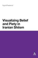Visualizing Belief and Piety in Iranian Shiism af Dr Ingvild Flaskerud