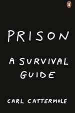 Prison: A Survival Guide af Carl Cattermole