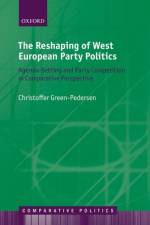 The Reshaping of West European Party Politics af Christoffer (Professor of Political Science Green-Pedersen