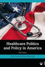 Healthcare Politics and Policy in America af Kant Patel