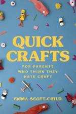 Quick Crafts for Parents Who Think They Hate Craft af Emma Scott-Child