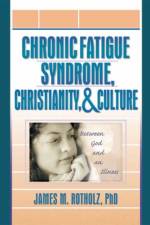 Chronic Fatigue Syndrome, Christianity, and Culture af Roberto Patarca Montero