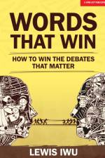 Words That Win: How to win the debates that matter af Lewis Iwu