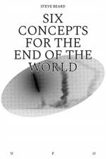 Six Concepts for the End of the World af Steve Beard