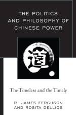 The Politics and Philosophy of Chinese Power af R. James Ferguson