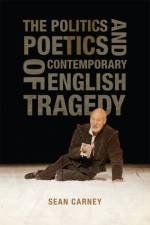 The Politics and Poetics of Contemporary English Tragedy af Sean Carney