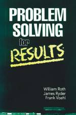Problem Solving For Results af William Roth