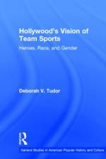 Hollywood's Vision of Team Sports af Deborah V. Tudor