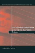 The Psychological Assessment of Abused and Traumatized Children af Francis D. Kelly