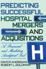 Predicting Successful Hospital Mergers and Acquisitions af William Winston