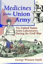 Medicines for the Union Army af Dennis B Worthen