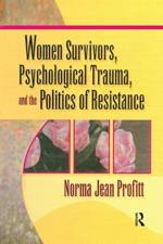 Women Survivors, Psychological Trauma, and the Politics of Resistance af Norma Jean Profitt