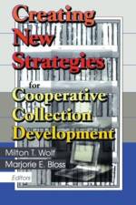 Creating New Strategies for Cooperative Collection Development af Milton T. Wolf