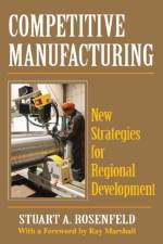 Competitive Manufacturing af Stuart A. Rosenfeld