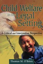Child Welfare in the Legal Setting af Thomas M O'Brien