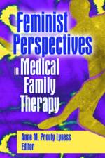 Feminist Perspectives in Medical Family Therapy af Anne M. Prouty Lyness