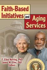 Faith-Based Initiatives and Aging Services af James W (Baylor University) Ellor