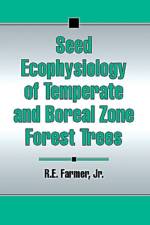 Seed Ecophysiology of Temperate and Boreal Zone Forest Trees af RobertE. Farmer