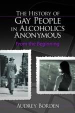 The History of Gay People in Alcoholics Anonymous af Audrey Borden