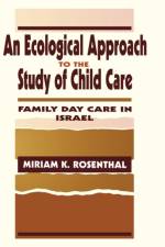 An Ecological Approach To the Study of Child Care af Miriam K. Rosenthal