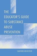 The Educator's Guide To Substance Abuse Prevention af Sanford Weinstein