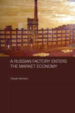 A Russian Factory Enters the Market Economy af Claudio (University of Warwick Morrison