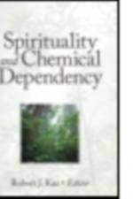 Spirituality and Chemical Dependency af Robert J Kus