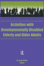 Activities With Developmentally Disabled Elderly and Older Adults af M Jean Keller