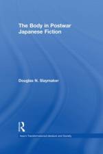 The Body in Postwar Japanese Fiction af Douglas Slaymaker