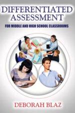 Differentiated Assessment for Middle and High School Classrooms af Deborah Blaz