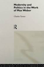 Modernity and Politics in the Work of Max Weber