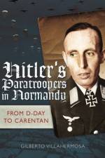Hitler's Paratroopers in Normandy af Gilberto Vilahermosa
