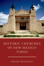Historic Churches of New Mexico Today af Frank (John D. McArthur Professor Emeritus Graziano