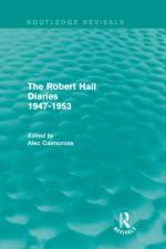 The Robert Hall Diaries 1947-1953 (Routledge Revivals)