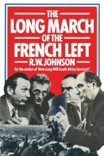 The Long March of the French Left af R.W. Johnson