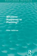 What Happened to Planning? (Routledge Revivals) af Peter Ambrose