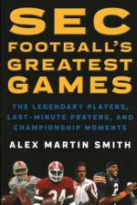 SEC Football's Greatest Games af Alex Martin Smith