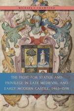 The Fight for Status and Privilege in Late Medieval and Early Modern Castile, 1465–1598 af Michael J. (Assistant Professor) Crawford