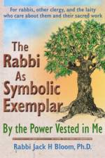 The Rabbi As Symbolic Exemplar af Jack H Bloom
