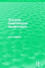 Towards International Government (Routledge Revivals) af J.A. Hobson